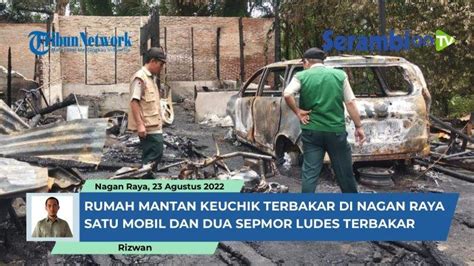 Video Rumah Mantan Keuchik Terbakar Di Nagan Raya Satu Mobil Dan Dua