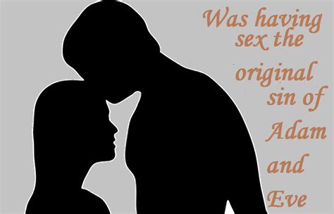 Was Having Sex The Original Sin Of Adam And Eve SalvationCall