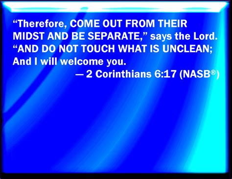 2 Corinthians 617 Why Come Out From Among Them And Be You Separate