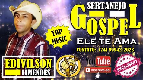 Lan Amento Exclusivo Ele Te Ama Edivilson Mendes Sertanejo Gospel