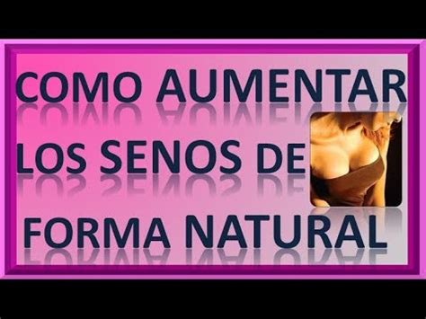 Como Aumentar Los Senos De Forma Natural Youtube