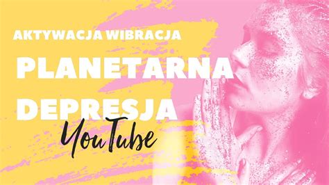 Planetarna depresja Wiele twarzy wzniesienia świadomości YouTube