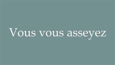 How To Pronounce Vous Vous Asseyez You Sit Correctly In French