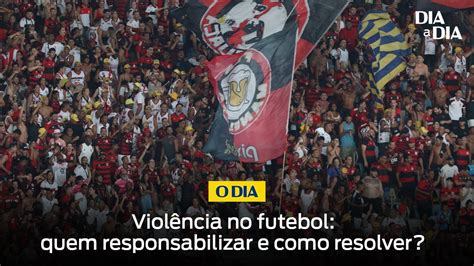 Dia A Dia Debate A Violência No Futebol Envolvendo Torcidas Organizadas Youtube