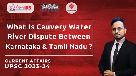 Cauvery River Water Dispute Karnataka Vs Tamil Nadu Explained UPSC