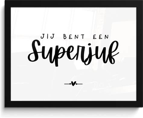 Fotolijst Incl Poster Jij Bent Een Superjuf Quotes Juf