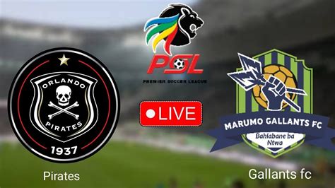 Orlando Pirates Vs Marumo Gallants Youtube