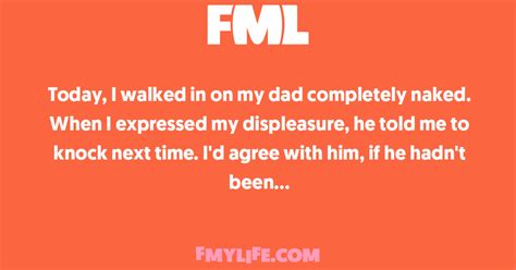 Miscellaneous Today I Walked In On My Dad Completely Naked When I Expressed FML
