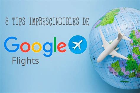 Trucos Para Reservar Vuelos Baratos Con Google Flights