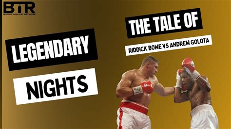 The Tale Of Riddick Bowe Vs Andrew Golota Legendary Nights Btr Boxing