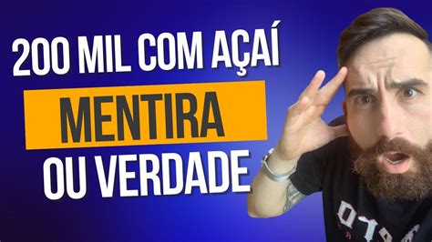 200 MIL REAIS VENDENDO AÇAÍ VERDADE OU MENTIRA YouTube