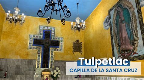 Capilla de la Santa Cruz en Tulpetlac Ecatepec Estado de México YouTube