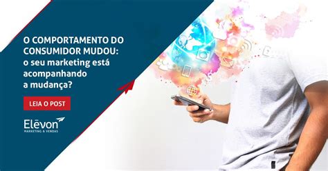 Comportamento Do Consumidor O Que Mudou E Como Se Adaptar