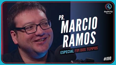 Pr M Rcio Ramos Especial Fim Dos Tempos Papito Talks Youtube