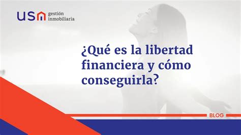 ¿qué Es La Libertad Financiera Y Cómo Conseguirla