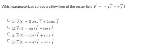 Solved Which Parameterized Curves Are Flow Lines Of The Chegg