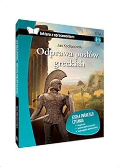 Odprawa posłów greckich lektura z opracowaniem Kochanowski Jan