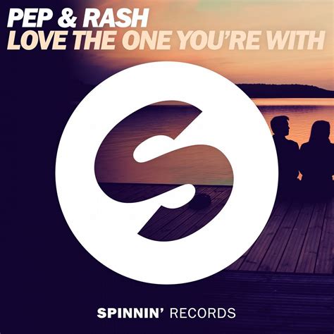 Pep & Rash - Love the One You're With (Extended Mix) [SPINNIN' RECORDS ...