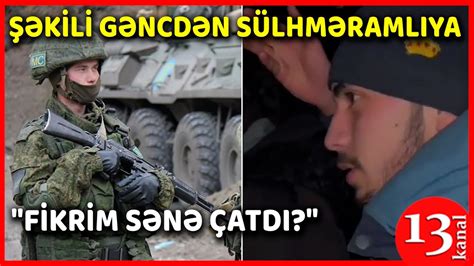 Şəkili gənc ŞƏKİ LƏHÇƏSİYLƏ sülhməramlılara GÖRÜN NƏ DEDİ Hər kəsi