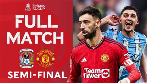 Full Match Semi Final Classic Coventry City V Manchester United Emirates Fa Cup 2023 24