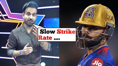 Irfan Pathan On Virat Kohli Slow Strike Rate YouTube