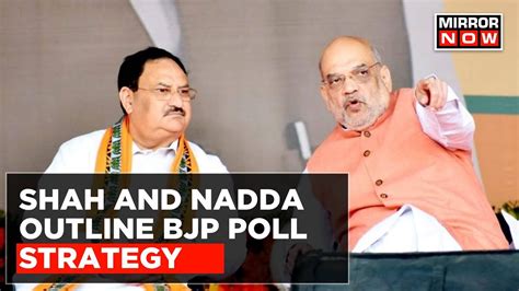 Bjps 2024 Poll Plan Amit Shah Jp Nadda Outline Bjp Campaign