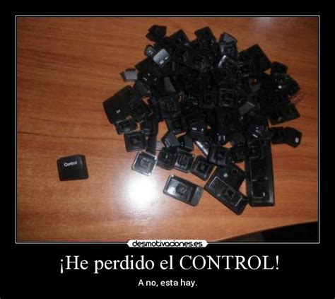 He Perdido El Control Desmotivaciones