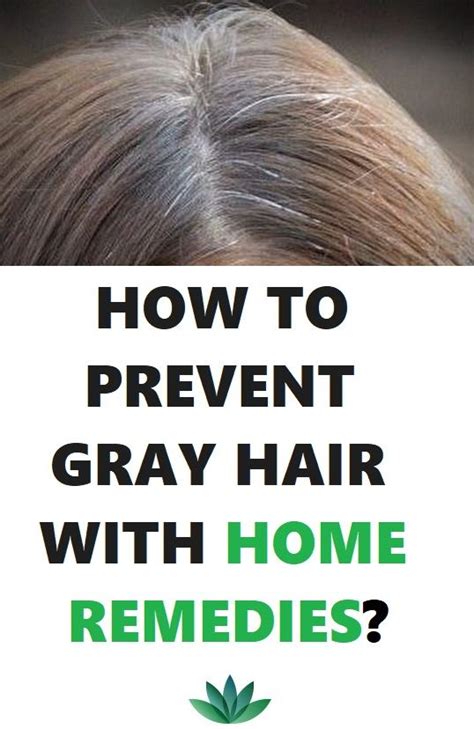 Prevent Gray Hair Prevent Grey Hair Grey Hair Home Remedies Grey Hair Treatment