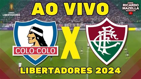 COLO COLO X FLUMINENSE AO VIVO FASE DE GRUPOS LIBERTADORES 2024 YouTube