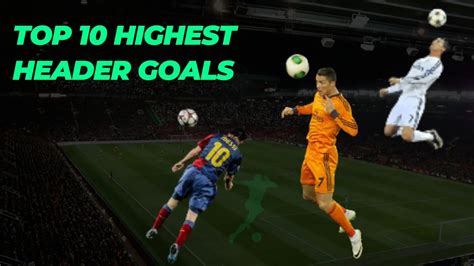 Top 10 Highest Header Goals In Football History - Sports Burnout