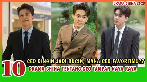 10 CEO DINGIN JADI BUCIN DI DRAMA CHINA BARU 2023 Wajib Ditonton