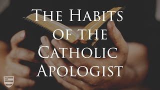 The 5 Life Habits Of An Effective Catholic Apologist GoodStreams