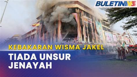 KEBAKARAN WISMA JAKEL Tiada Unsur Jenayah Dikesan YouTube