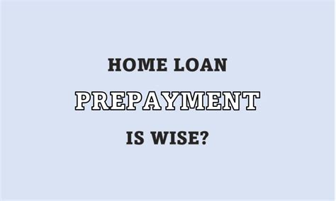 Is It Good To Repay The Home Loan Early Prepayment Of Loans