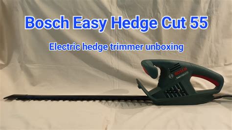 Bosch Easy Hedge Cut Electric Hedge Trimmer Unboxing Youtube