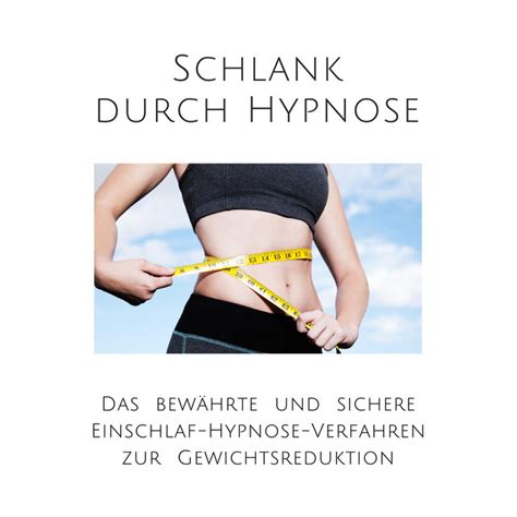 Schlank durch Hypnose Das bewährte Einschlaf Hypnose Programm zur