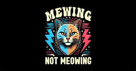 Funny Cat Meme Mewing Looks Max Meowing cat Trend - Mewing Not Mewing - Sticker | TeePublic