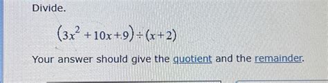 Solved Divide 3x2 10x 9 ÷ X 2 Your Answer Should Give The