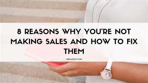 8 Reasons Why Youre Not Making Sales And How To Fix Them Herclickcity