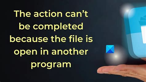 File In Use Action Can T Be Completed File Is Open In Another Program