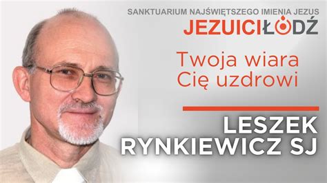 Twoja Wiara Ci Uzdrowi Mk Leszek Rynkiewicz Sj Jezuici