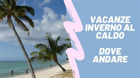 Mete Per Vacanze Al Caldo In Inverno Youtube