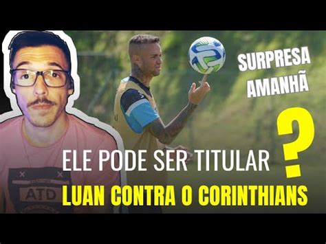 L Pode Ser Titular Luan Vira Op O Para Jogo Diante Do Corinthians