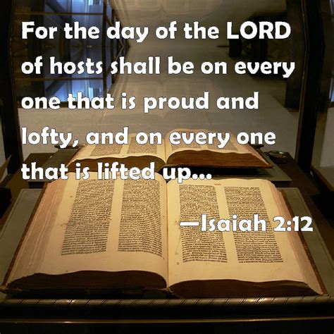 Isaiah 2:12 For the day of the LORD of hosts shall be on every one that ...