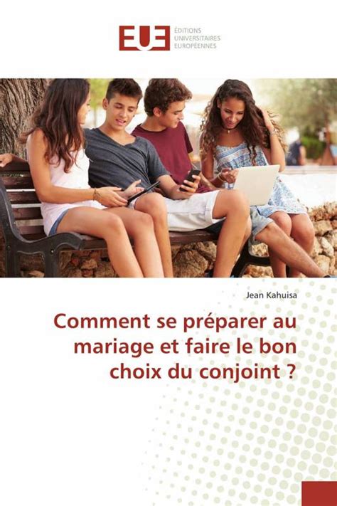 Comment Se Pr Parer Au Mariage Et Faire Le Bon Choix Du Conjoint