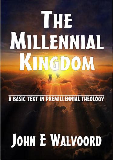 The Millennial Kingdom - A Basic Text in Premillennial Theology, John ...