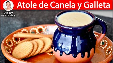 ATOLE DE CANELA Y GALLETA Atole De Canelitas Vicky Receta Facil