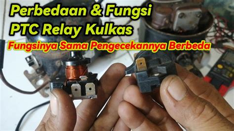 FUNGSI DAN PERBEDAAN PTC RELAY KULKAS FUNGSINYA SAMA PENGECEKANNYA