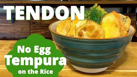 The Tempura Bowl Tempura On Rice Tendon Recipe How To Make Tempura Batter Without Eggs