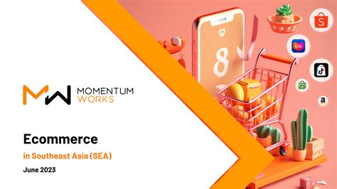 Ecommerce In Southeast Asia 2023 Momentum Works